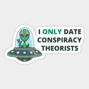 I Only Date Conspiracy Theorists Sticker